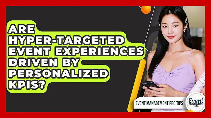 Are Hyper-targeted Event Experiences Driven By Personalized KPIs? - Event Management Pro Tips