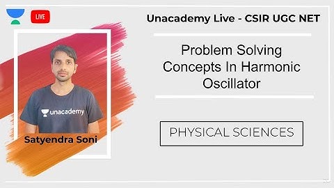 Harmonic Oscillator | Physical sciences | Unacademy Live - CSIR UGC NET |  Satyendra Soni