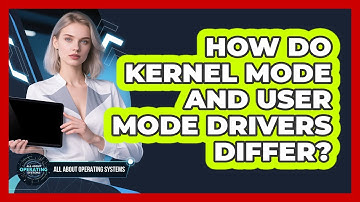 How Do Kernel Mode And User Mode Drivers Differ? - All About Operating Systems