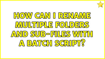 How can I rename multiple folders and sub-files with a batch script?