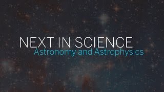 Next in Science | Astronomy and Astrophysics | Part 1 || Radcliffe Institute