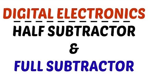 Digital Electronics | Lecture-21 | Half Subtractor | Full Subtractor