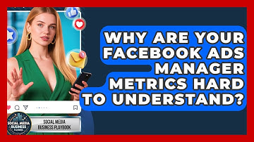 Why Are Your Facebook Ads Manager Metrics Hard To Understand? - Social Media Business Playbook