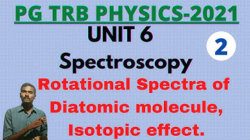 PGTRB Physics / UNIT 6 Spectroscopy / Rotational spectra of diatomic molecule / Isotpic effect