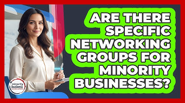 Are There Specific Networking Groups For Minority Businesses?