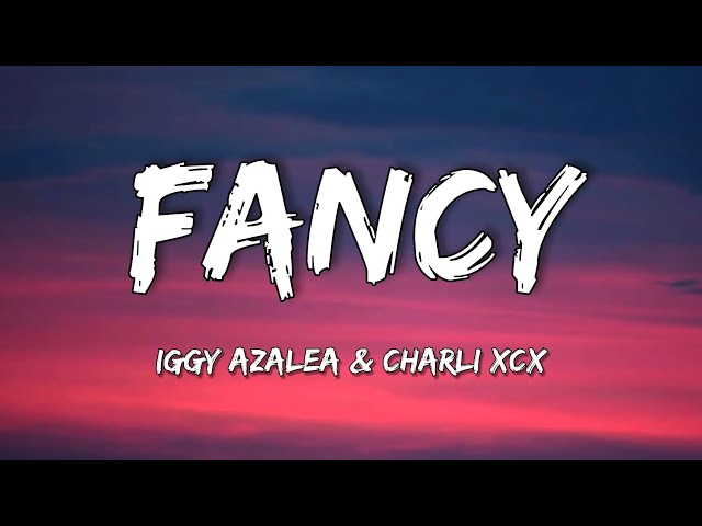 Iggy Azalea - Fancy (Lyrics) [feat. Charli XCX] “I'm so Fancy, you already Know” class=