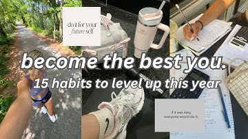 become the BEST you | 15 habits to level up in 2025