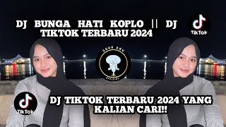 Dj bunga hati koplo || dj tiktok terbaru 2024 bunga hati koplo Yang kalian cari!!