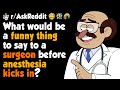 What is a funny thing to say to a surgeon before anesthesia?