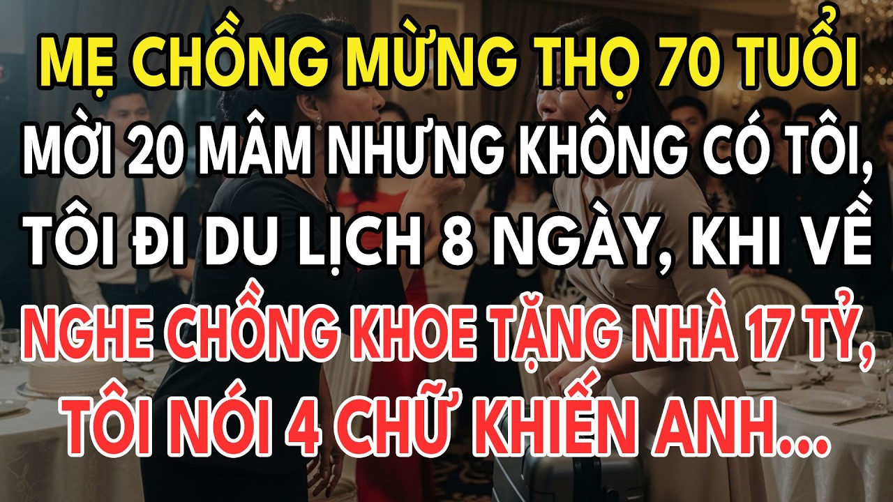 Mẹ Chồng Mừng Thọ 70 Tuổi Mời 20 Mâm Nhưng Không Có Tôi, Tôi Tặng Lại Khoản Nợ Xấu 50 Tỷ Bắt Cả Nhà