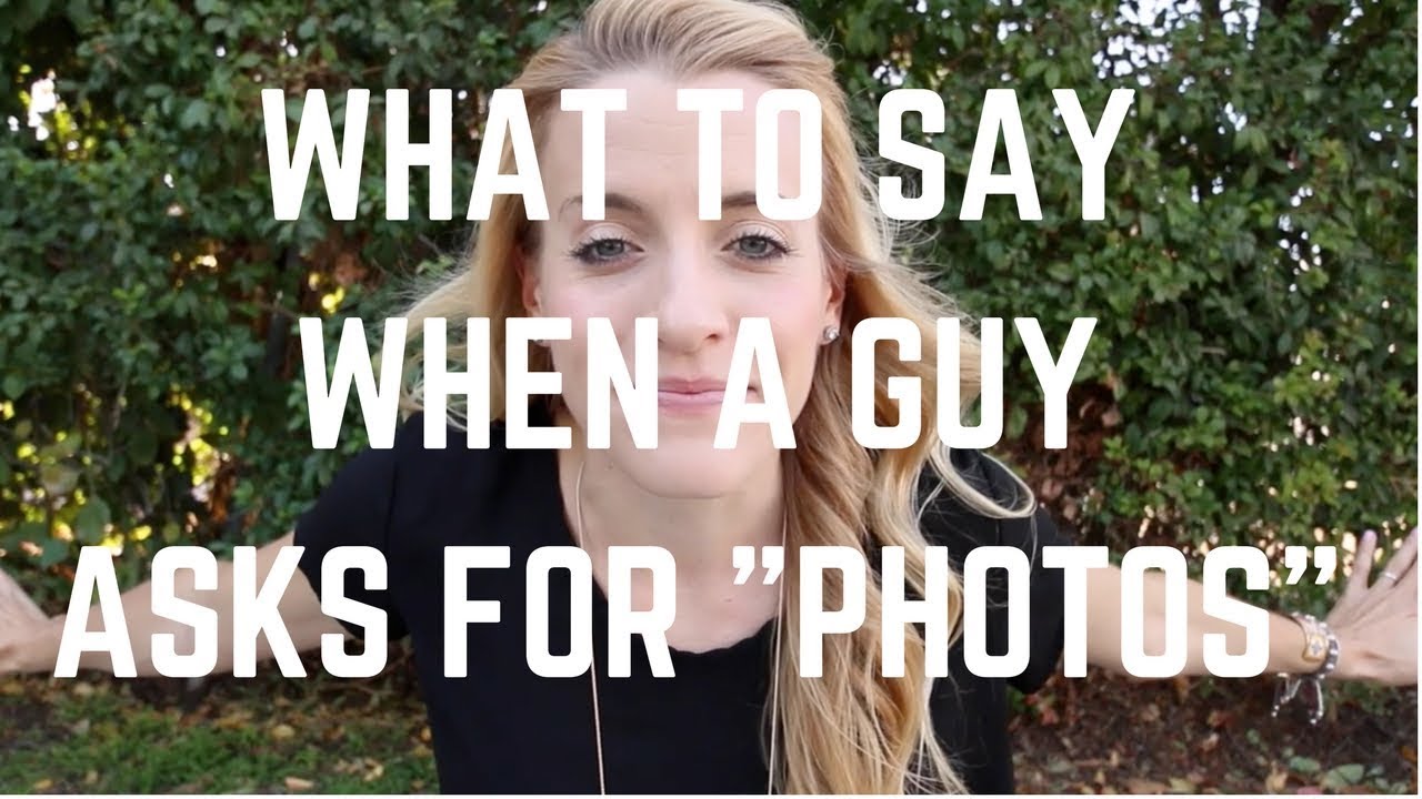 What To Say When A Guy Asks For Photos Youtube 