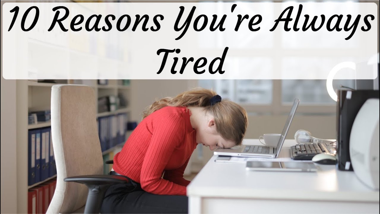 10 Reasons You're Always Tired That Have Nothing to Do With Sleep YouTube