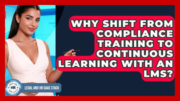 Why Shift From Compliance Training To Continuous Learning With An LMS? - Legal And HR SaaS Stack