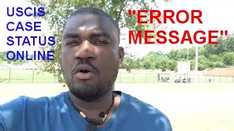 USCIS CASE STATUS ONLINE (ERROR MESSAGE)