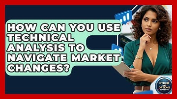 How Can You Use Technical Analysis To Navigate Market Changes? - Stock and Options Playbook