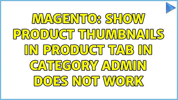 Magento: Show product thumbnails in product tab in category admin does not work (2 Solutions!!)