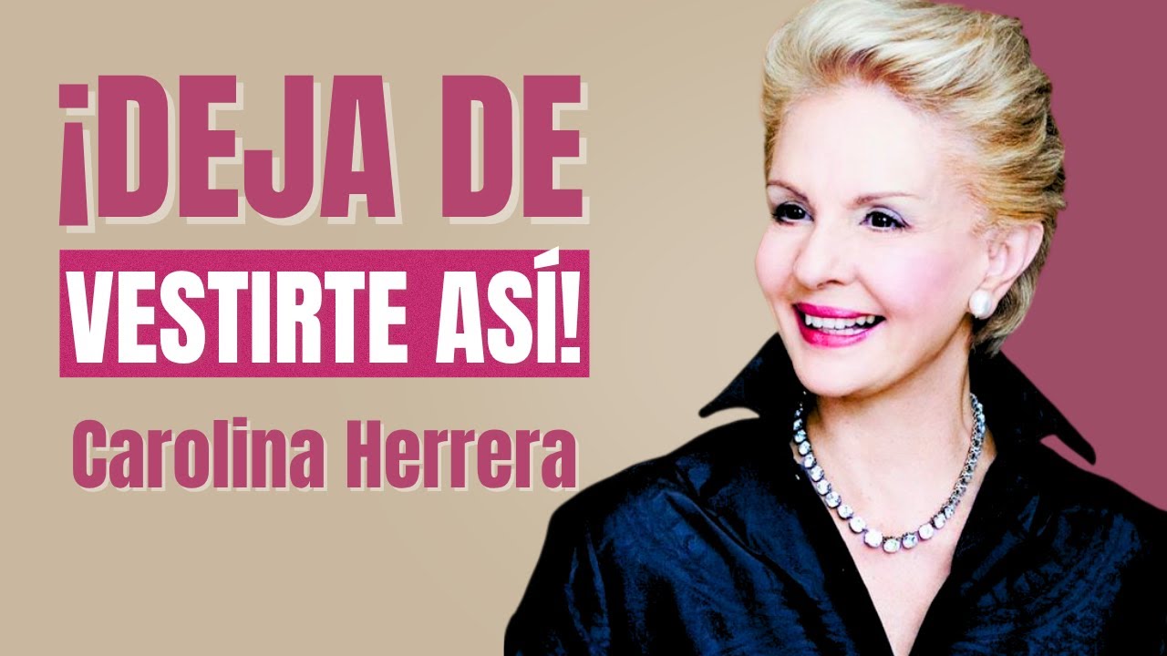 7 ERRORES de Estilo que te ENVEJECEN según Carolina Herrera