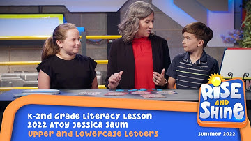 "Rise and Shine" K-2nd Grade Literacy Lesson w/2022 ATOY Jessica Saum Upper and Lowercase Letters