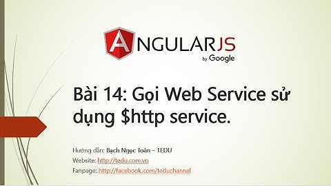 AngularJS căn bản - Bài 14:  Cách gọi Web Service