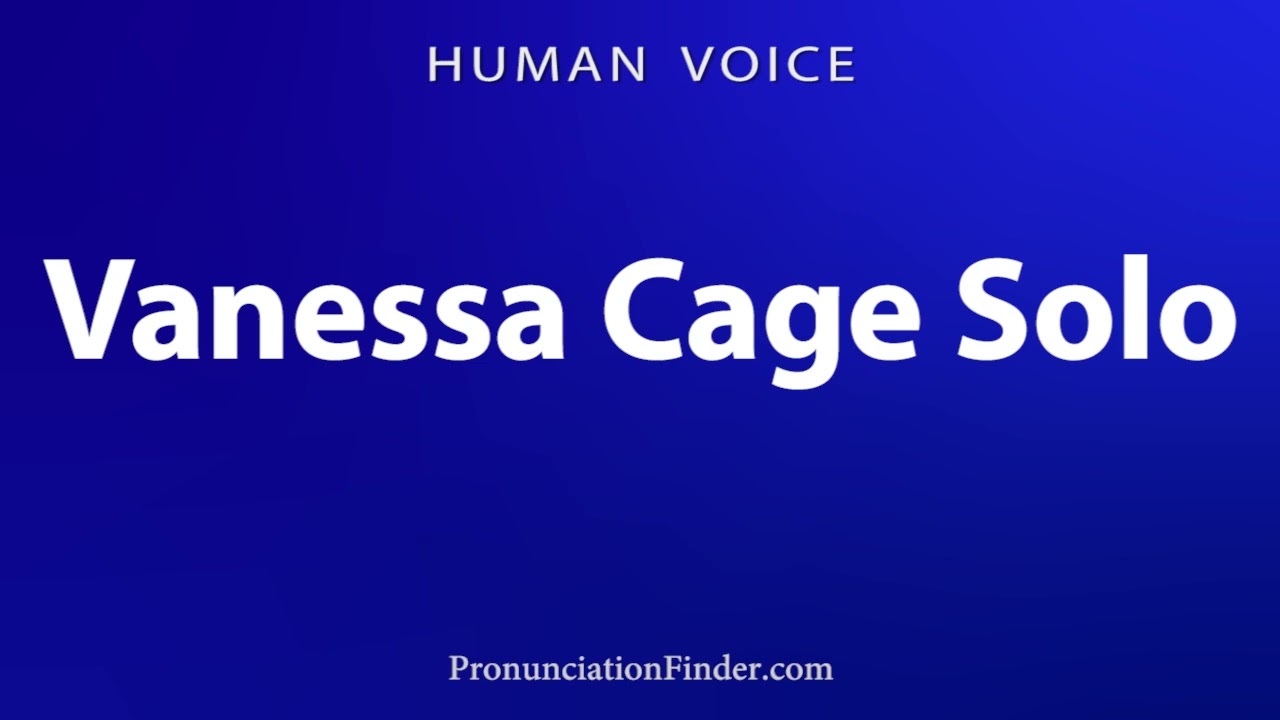 How To Pronounce Vanessa Cage Solo