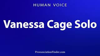 How To Pronounce Vanessa Cage Solo