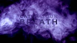 Catch You Breath - Yesterday (Acoustic) (Lyrics Video)