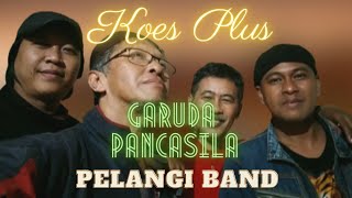 Download Lagu KOES PLUS // GARUDA PANCASILA // Pelangi Band Pelestari Koes Plus Bersaudara MP3