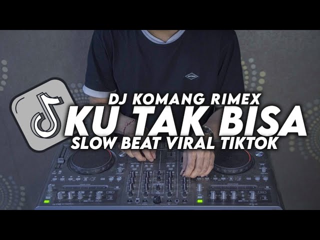 DJ KU TAK BISA SLOW BEAT VIRAL TIKTOK TERBARU 2022 DJ KOMANG RIMEX | DJ KAU TAK PERNAH BERFIKIR class=