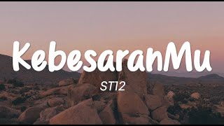 ST 12 - KebesaranMu (Lirik)