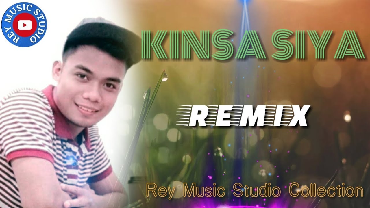 Kinsa Siya - Rey Music Studio Collection [ Remix ] - YouTube