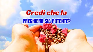 Credi che la preghiera sia potente?