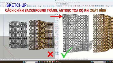 CÁCH CHỈNH NỀN TRẮNG, ẨN TRỤC TỌA ĐỘ KHI XUẤT HÌNH TRONG SKETCHUP