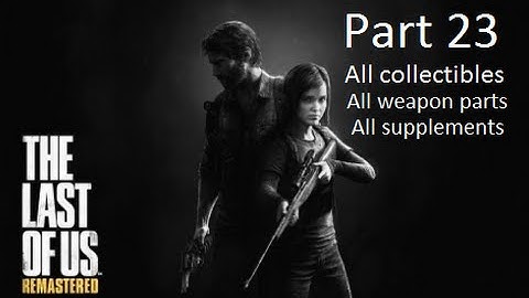 The Last Of Us Remastered Playthrough Chapter 6 (1/3) + All Collectibles, Weapon Parts & Supplements
