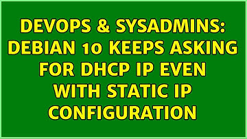 DevOps & SysAdmins: Debian 10 keeps asking for dhcp IP even with static ip configuration