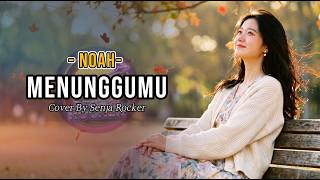 Menunggumu - Noah | Cover by Senja Rocker   Lirik