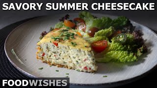 Savory Summer Cheesecake - Food Wishes