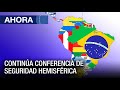 En Vivo | Conferencia de seguridad hemisférica - 17May - Ahora