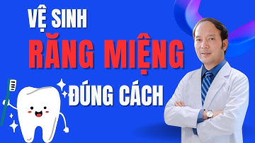 4 cách vệ sinh răng miệng đúng cách ai cũng cần phải biết | Dr Phùng Khoa