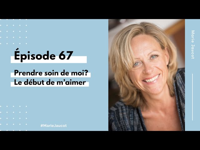 Épisode 67 - Prendre soin de moi Le début de m’aimer