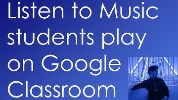 Listen To Students on Google Classroom - Music Classes - Music Teacher - Google Classroom Tutorial