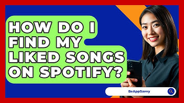 How Do I Find My Liked Songs On Spotify? - Be App Savvy