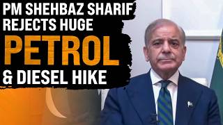 PM Shehbaz Sharif Rejects Huge Petrol & Diesel Hike | Govt to Bear Rs56 Billion Cost