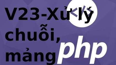 Lập trình PHP - Video 23 - Xử lý mảng, chuỗi trong PHP