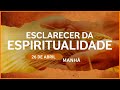 Esclarecer da Espiritualidade| O que você demonstra pelas suas atitudes?