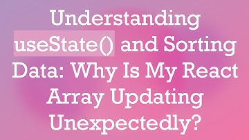 Understanding useState() and Sorting Data: Why Is My React Array Updating Unexpectedly?