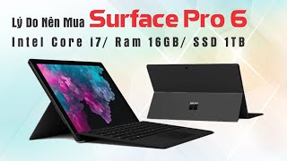 5 Lý Do Bạn Nên Mua Surface Pro 6 Intel Core i7/ Ram 16GB/ SSD 1TB Kèm Phím