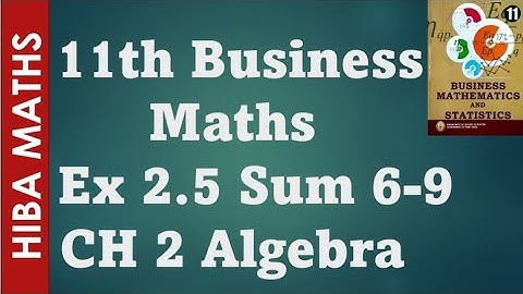 11th business maths chapter 2 Algebra Exercise 2.5 question 6-9 tn syllabus hiba maths
