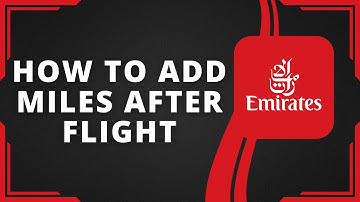 How To Add Emirates Skywards Miles After Flight (Best Method)