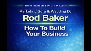 Entrepreneur Society Presents Marketing Guru and Wedding DJ Rod Baker How To Build Your Business
