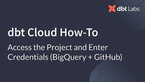 Access the Project and Enter Credentials (BigQuery + GitHub)